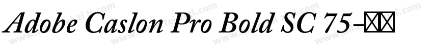 Adobe Caslon Pro Bold SC 75字体转换